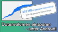 Android Datenverbrauch reduzieren einsparen
