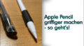 Apple Pencil griffiger machen rutschig Gummi Stift
