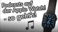 Apple Watch Podcasts offline speichern hören